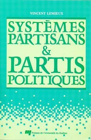 Systèmes partisans et partis politiques - Vincent Lemieux - Presses de l'Université du Québec