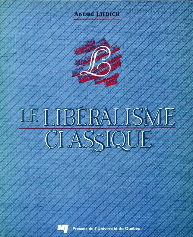 Le libéralisme classique - Andre Liebich - Presses de l'Université du Québec