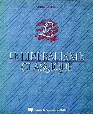 Le libéralisme classique - André Liebich - Presses de l'Université du Québec