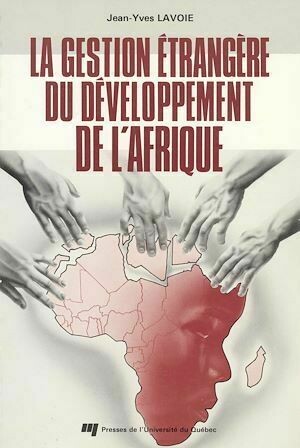 La gestion étrangère du développement de l'Afrique - Jean-Yves Lavoie - Presses de l'Université du Québec