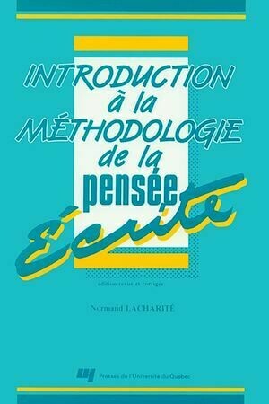 Introduction à la méthodologie de la pensée écrite - Normand Lacharité - Presses de l'Université du Québec