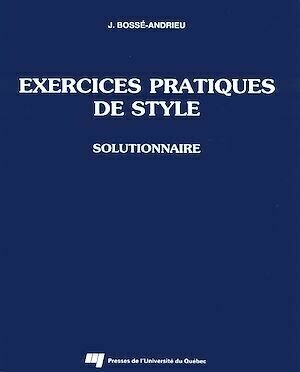 Exercices pratiques de style - Jacqueline Bossé Andrieu - Presses de l'Université du Québec