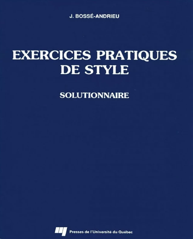 Exercices pratiques de style - Jacqueline Bossé Andrieu - Presses de l'Université du Québec