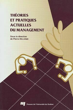 Théories et pratiques actuelles du management - Pierre Delorme - Presses de l'Université du Québec