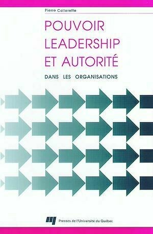 Pouvoir, leadership et autorité dans les organisations - Pierre Collerette - Presses de l'Université du Québec