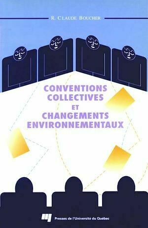 Conventions collectives et changements environnementaux - Claude R. Boucher - Presses de l'Université du Québec