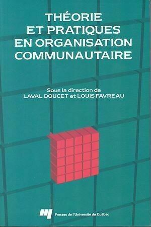 Théorie et pratiques en organisation communautaire - Louis Favreau, Laval Doucet - Presses de l'Université du Québec