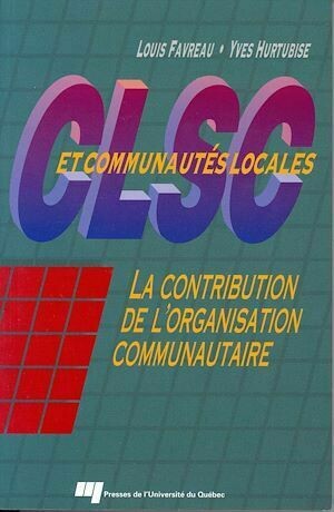 CLSC et communautés locales - Louis Favreau, Yves Hurtubise - Presses de l'Université du Québec