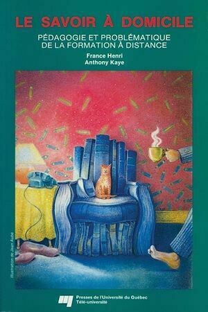 Le savoir à domicile - France Henri, Anthony Kaye - Presses de l'Université du Québec