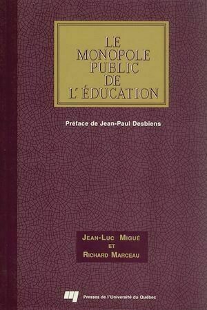 Le monopole public de l'éducation - Jean-Luc Migué, Richard Marceau - Presses de l'Université du Québec