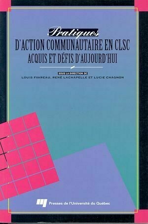 Pratiques d'action communautaire en CLSC - Louis Favreau, René Lachapelle - Presses de l'Université du Québec