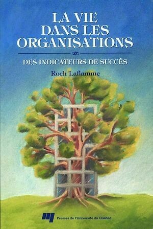 La vie dans les organisations - Roch Laflamme - Presses de l'Université du Québec