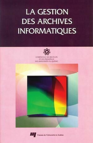 La gestion des archives informatiques - CREPUQ CREPUQ - Presses de l'Université du Québec