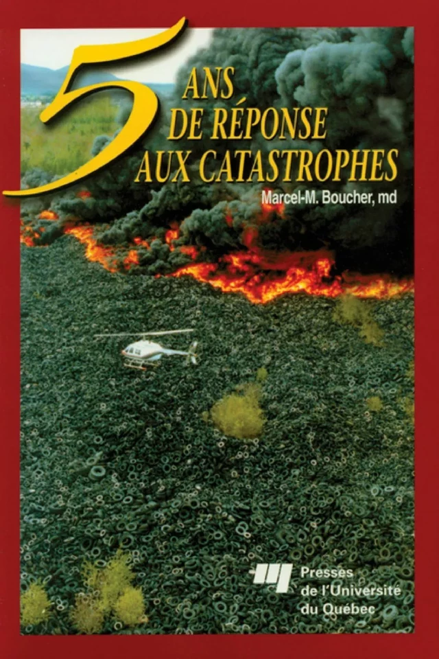 5 ans de réponse aux catastrophes - Marcel-M. Boucher - Presses de l'Université du Québec