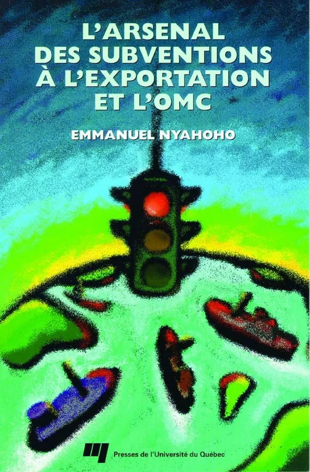 L'arsenal des subventions à l'exportation et l'OMC - Emmanuel Nyahoho - Presses de l'Université du Québec