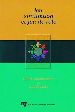 Jeu, simulation et jeu de rôle - Gilles Chamberland - Presses de l'Université du Québec