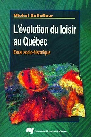 L'évolution du loisir au Québec - Michel Bellefleur - Presses de l'Université du Québec