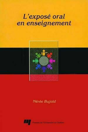 L'exposé oral en enseignement - Nérée Bujold - Presses de l'Université du Québec