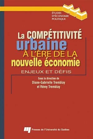 La compétitivité urbaine à l'ère de la nouvelle économie - Diane-Gabrielle Tremblay - Presses de l'Université du Québec