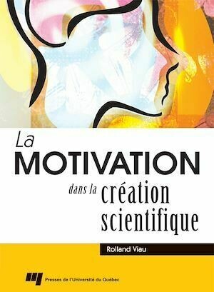 La motivation dans la création scientifique - Rolland Viau - Presses de l'Université du Québec