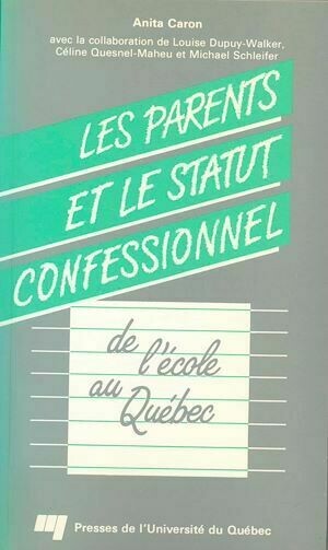 Les parents et le statut confessionnel de l'école au Québec - Anita Caron - Presses de l'Université du Québec