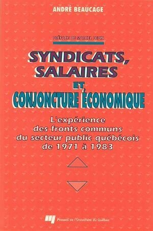 Syndicats, salaires et conjoncture économique - André Beaucage - Presses de l'Université du Québec