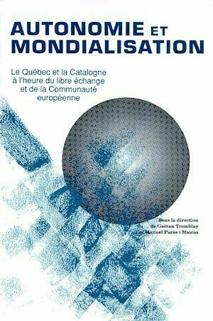 Autonomie et mondialisation - Gaëtan Tremblay, Manuel Parès I Maïcas - Presses de l'Université du Québec