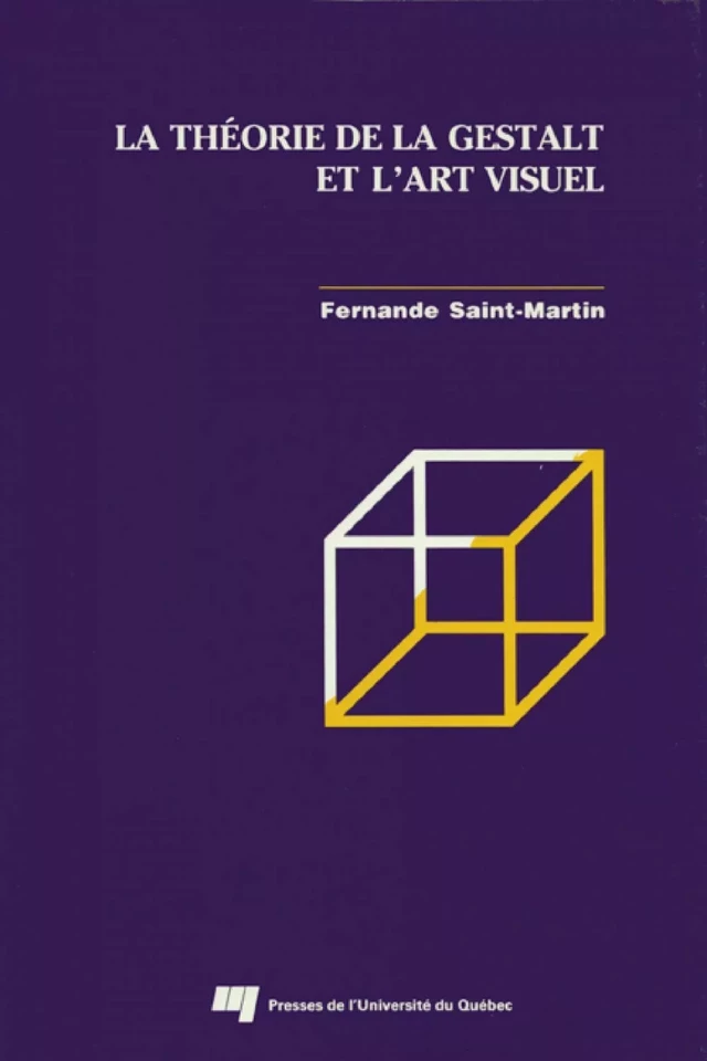 La théorie de la Gestalt et l'art visuel - Fernande Saint-Martin - Presses de l'Université du Québec