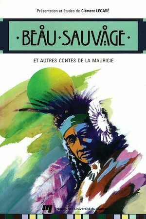 Beau Sauvage et autres contes de la Mauricie - Clément Legaré - Presses de l'Université du Québec