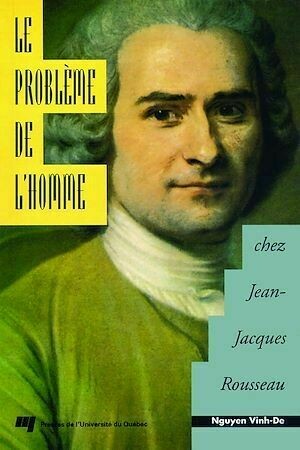 Le problème de l'homme chez Jean-Jacques Rousseau - Nguyen Vinh-De - Presses de l'Université du Québec