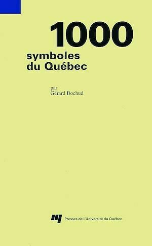 1000 symboles du Québec - Gérard Bochud - Presses de l'Université du Québec