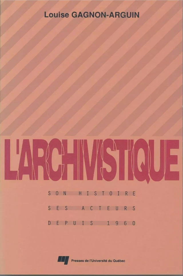 L'archivistique - Louise Gagnon-Arguin - Presses de l'Université du Québec