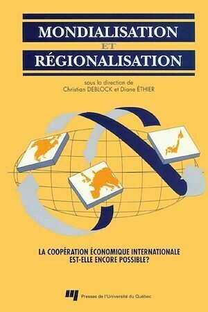 Mondialisation et régionalisation - Christian Deblock, Diane Éthier - Presses de l'Université du Québec