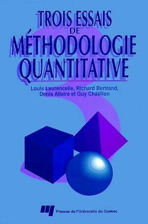 Trois essais de méthodologie quantitative - Louis Laurencelle, Richard Bertrand - Presses de l'Université du Québec