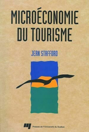 Microéconomie du tourisme - Jean Stafford - Presses de l'Université du Québec