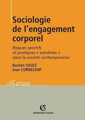 Sociologie de l'engagement corporel - Bastien Soulé, Jean Corneloup - Armand Colin