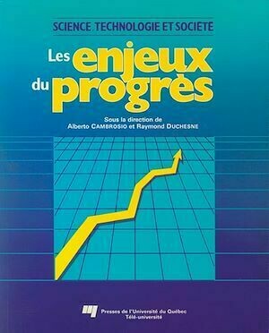 Les enjeux du progrès - Raymond Duchesne, Alberto Cambrosio - Presses de l'Université du Québec