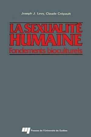 La sexualité humaine - Claude Crépault, Joseph Josy Lévy - Presses de l'Université du Québec