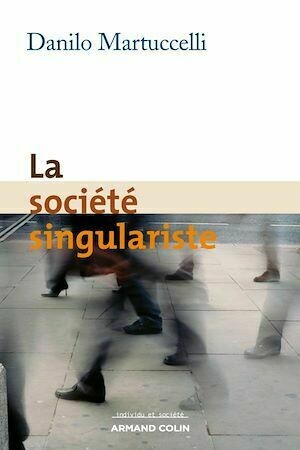 La société singulariste - Danilo Martuccelli - Armand Colin