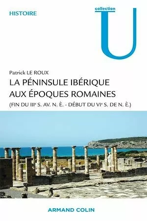 La péninsule ibérique aux époques romaines - Patrick le Roux - Armand Colin