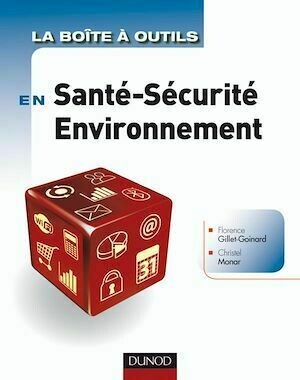 La Boîte à outils en Santé-Sécurité-Environnement - Florence Gillet-Goinard, Christel Monar - Dunod