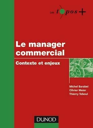 Le manager commercial - Michel Barabel, Olivier MEIER, Thierry Teboul - Dunod