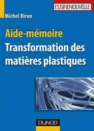 Aide-mémoire - Transformation des matières plastiques - Michel Biron - Dunod