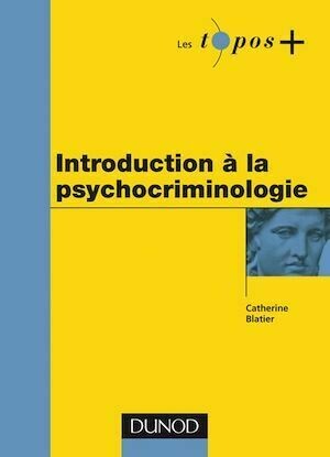 Introduction à la psychocriminologie - Catherine Blatier - Dunod
