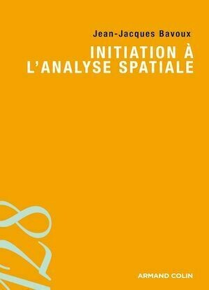 Initiation à l'analyse spatiale - Jean-Jacques Bavoux - Armand Colin
