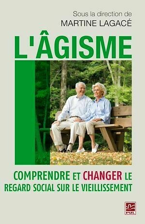 L'âgisme : Comprendre et changer le regard social sur le... - Martine Martine Lagacé - PUL Diffusion