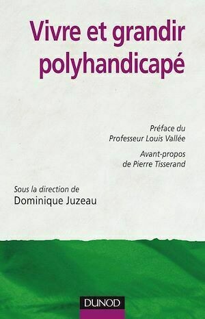 Vivre et grandir polyhandicapé - Dominique Juzeau - Dunod