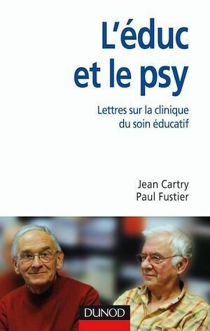 L'éduc et le psy - Paul Fustier, Jean Cartry - Dunod