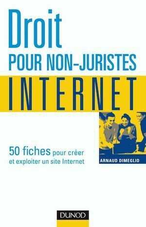 Droit pour non-juristes : Internet - Arnaud Dimeglio - Dunod