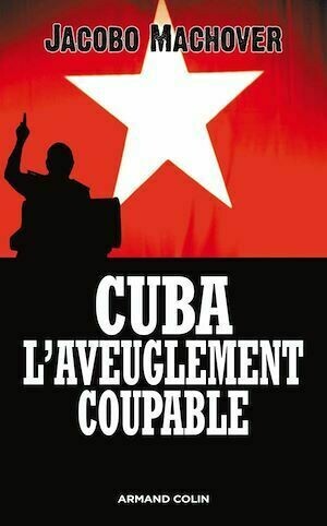 Cuba : l'aveuglement coupable - Jacobo Machover - Armand Colin